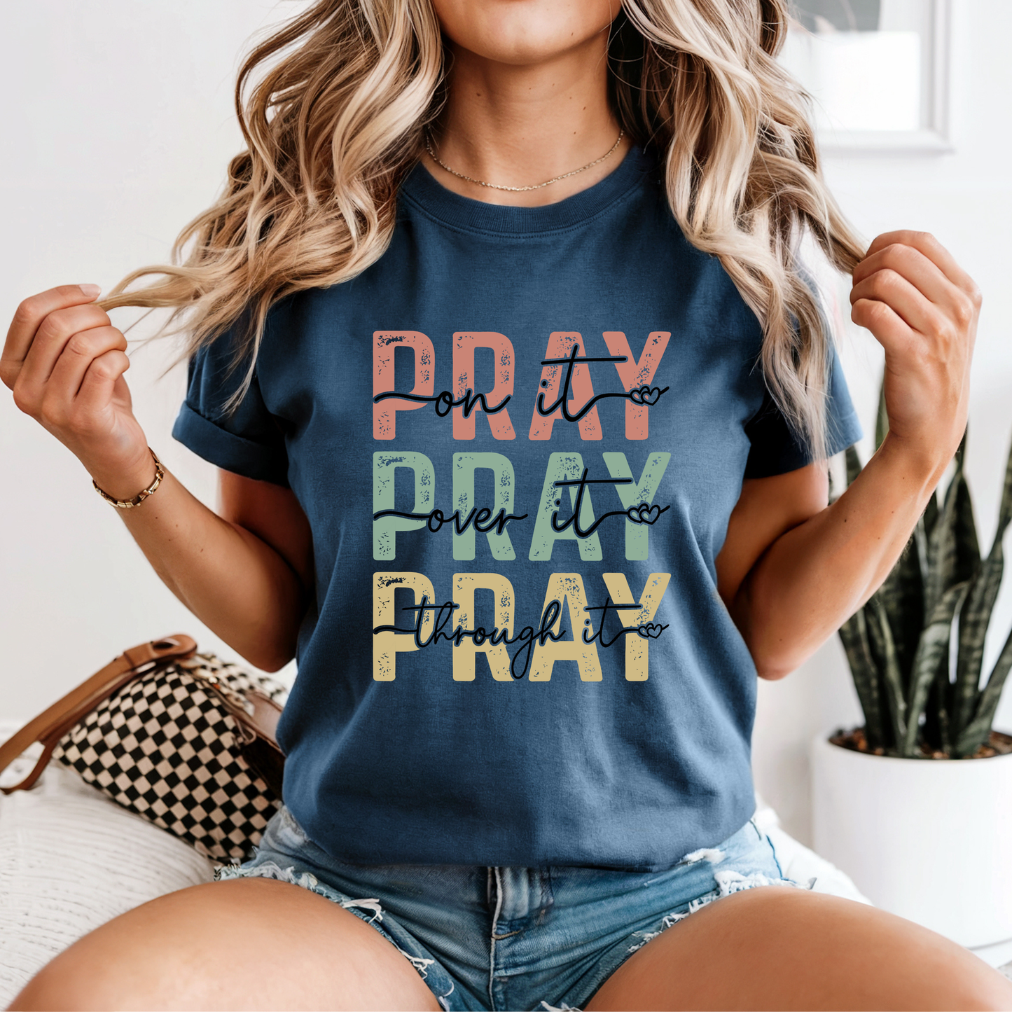 Pray On It • Pray Over It • Pray Through It Tee